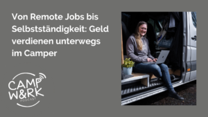 Von Remote Jobs bis Selbstständigkeit: Geld verdienen unterwegs im Camper